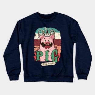 I'm a crazy pig made in 1995 Crewneck Sweatshirt